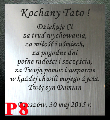 DEDYKACJA NA PODZIĘKOWANIE - GRAWER ... Kochany Tato !
Dziękuję Ci
za trud wychowania,
za miłość i uśmiech,
z pogodne dni
pełne radości i szczęścia...