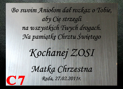 DEDYKACJA GRAWEROWANA - Bo swoim Aniołom dał rozkaz o Tobie,
Aby Cię strzegli
na wszystkich Twych drogach.
Na pamiątkę Chrztu Świętego
Kochanej ZOSI