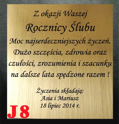 GRAWEROWANA DEDYKACJA ... Z okazji Waszej 
Rocznicy Ślubu
Moc najserdeczniejszych życzeń
Dużo szczęścia, zdrowia 
oraz czułości,  zrozumienia i szacunku 
na dalsze lata spędzone razem !