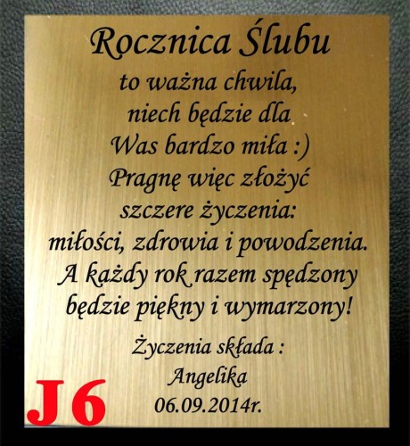 GRAWER NA JUBILEUSZ ... Rocznica Ślubu 
to ważna chwila,
niech będzie dla 
Was bardzo miła :)
Pragnę więc złożyć szczere 
życzenia:
miłości, zdrowia i powodzenia.
A każdy rok razem spędzony 
będzie piękny i wymarzony!